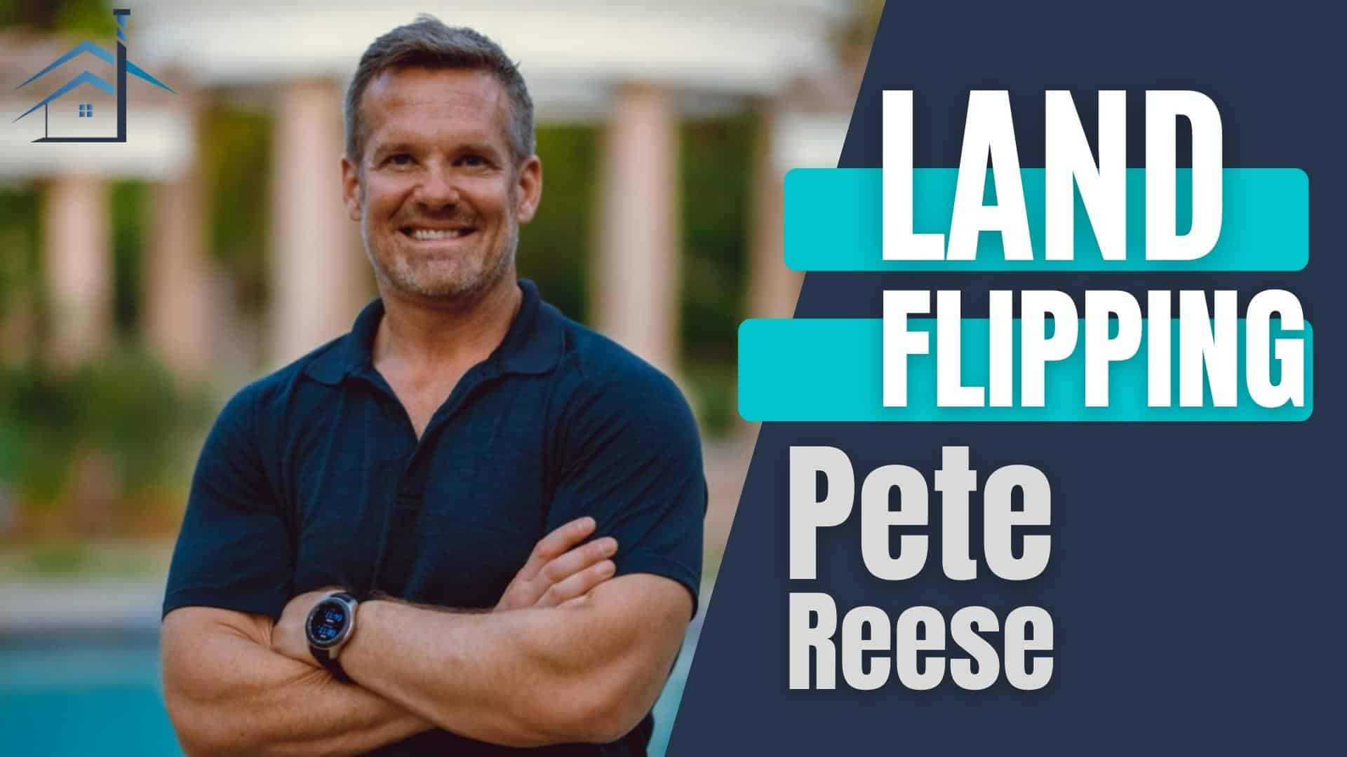 Land flipping with Pete Reese