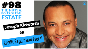 Joseph Kidworth on Credit Repair and More with Julie Clark and Joe Bauer of the Nuts and Bolts of Real Estate Podcast