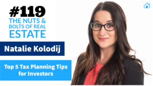 Top 5 Tax Planning Tips for Investors with Natalie Kolodij with Julie Clark and Joe Bauer of The Nuts and Bolts of Real Estate Podcast