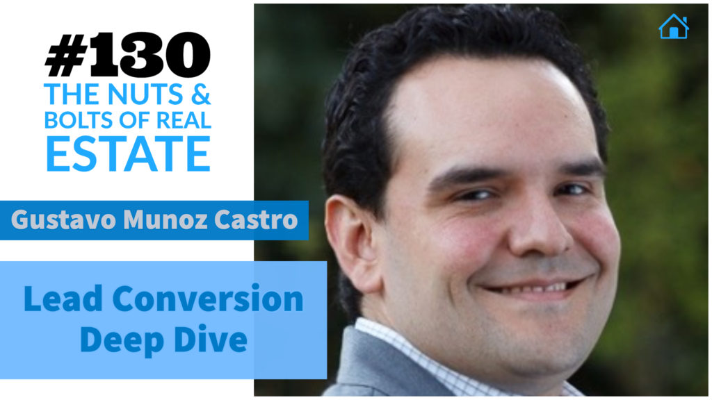 SIC 130_ Lead Conversion Deep Dive with Gustavo Munoz Castro of PowerISA with Julie Clark and Joe Bauer of the Nuts and Bolts of Real Estate Podcast